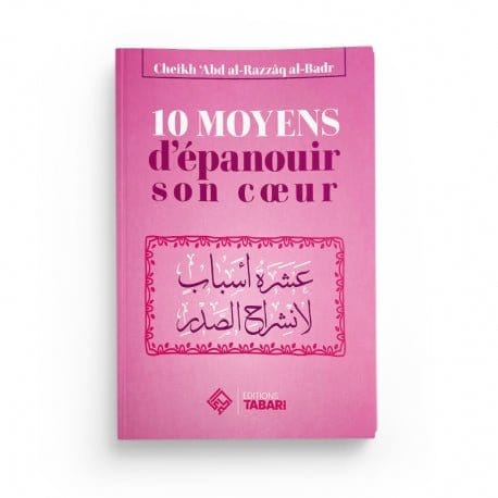 10 moyens d'épanouir son coeur - Abd al-Razzaq al-Badr Tabari Livre > Islam > Foi et Spiritualité 9782931230190 Librairie Musulmane Al-imen