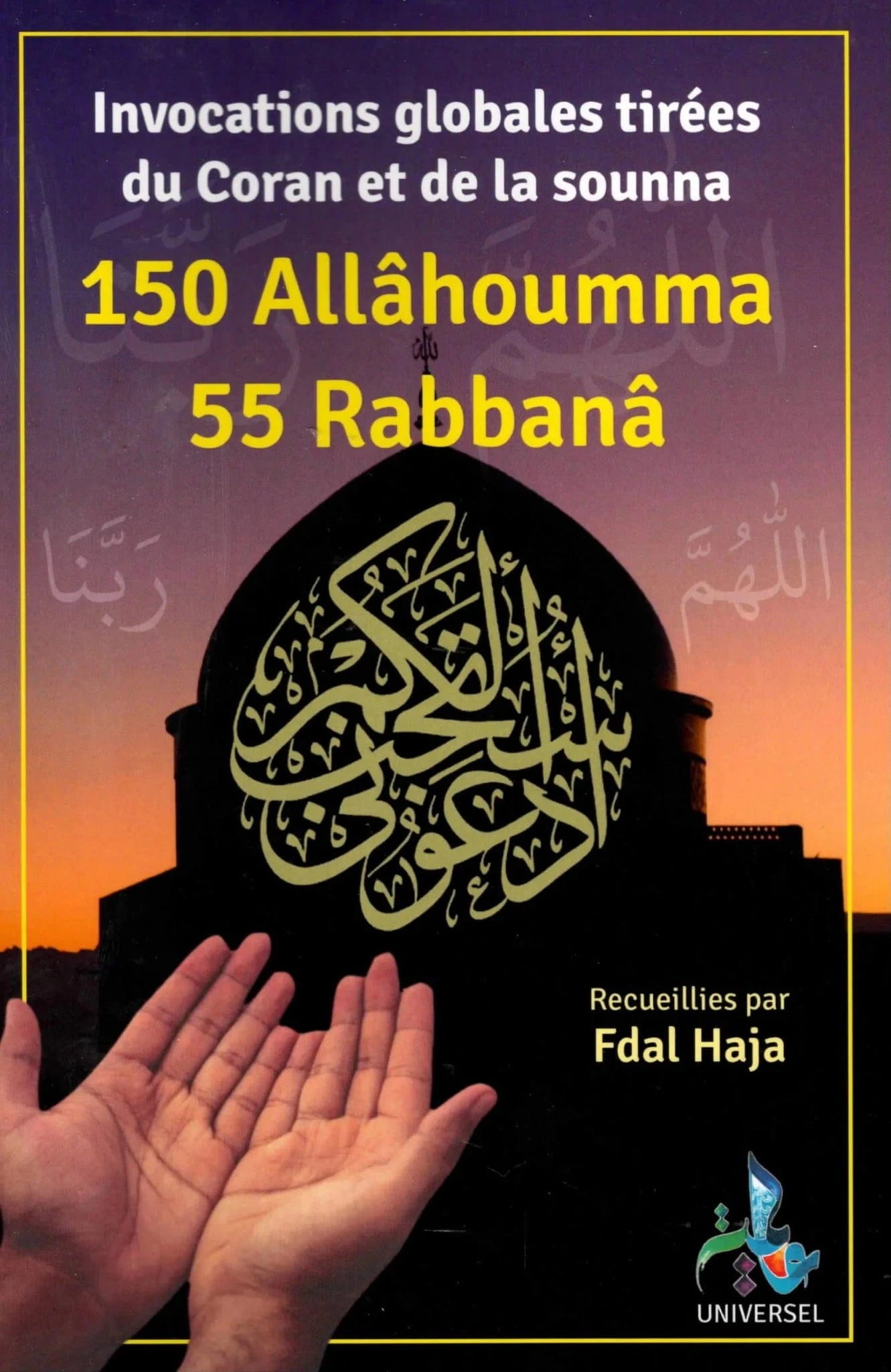 150 Allâhouma 55 Rabbanâ (Recueillies par Fdal Haja) Universel Livre > Islam 9782369590385 Librairie Musulmane Al-imen