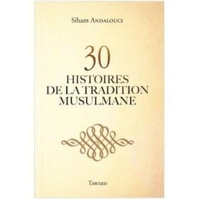 30 Histoires De La Tradition Musulmane Tawhid Livre > Islam > Histoire du monde arabo-musulman 9782848623535 Librairie Musulmane Al-imen