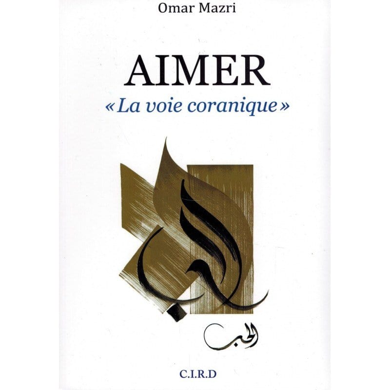 Aimer - « La voie Coranique » - Omar Mazri Librairie Al-imen Livre > Islam 9782953390964 Librairie Musulmane Al-imen