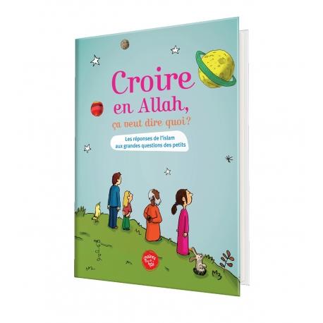 Croire en Allah, Ca veut dire quoi? Graines de Foi Livre Islam Enfant 9782930852027 Librairie Musulmane Al-imen