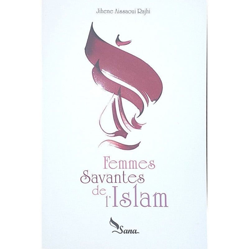 Femmes Savantes De L'Islam, De Jihene Aissaoui Rajhi Sana Livre Islam Femme 9782356335746 Librairie Musulmane Al-imen