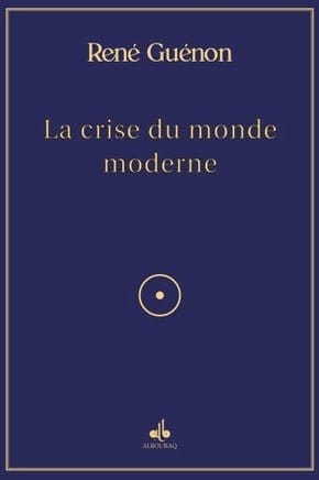 La crise du monde moderne - René Guénon Al Bouraq Livre > Islam > Essai 9791022506045 Librairie Musulmane Al-imen