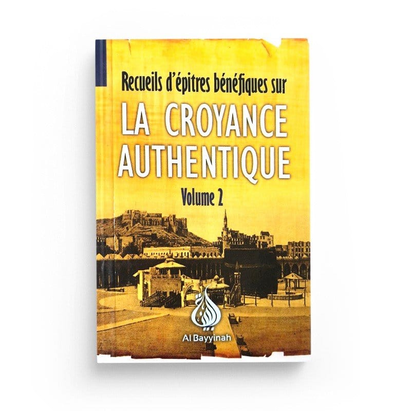 Recueils d'épitres bénéfiques sur la croyance authentique - Volume 2 : Le mérite de l'islam et ses annualatifs Al-Bayyinah Livre > Islam > Tawhid / Aqidah (Croyance) 9782919455379 Librairie Musulmane Al-imen