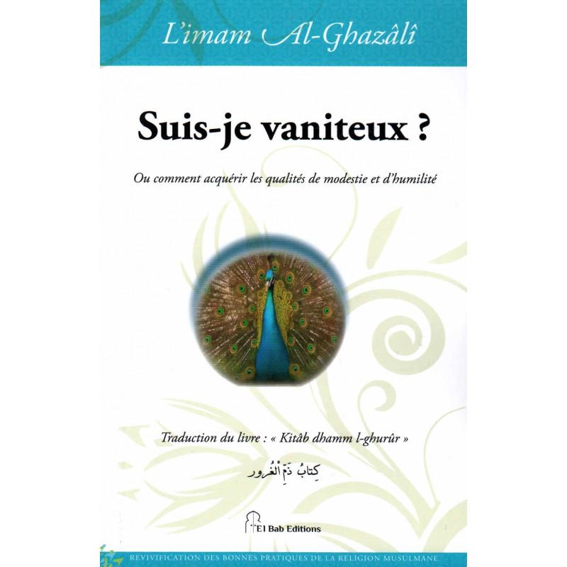 Suis-je vaniteux ?, de l'imam Al-Ghazâlî Iqra Livre > Islam > Foi et Spiritualité 9782373790139 Librairie Musulmane Al-imen