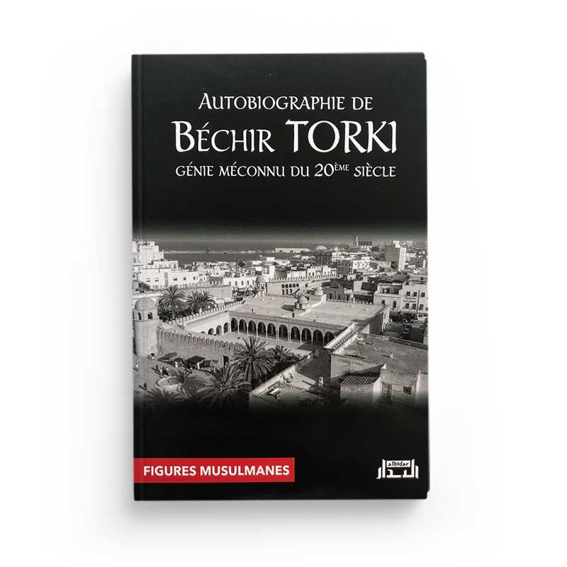 Autobiographie de Béchir Torki – Génie méconnu du 20ème siècle Al - imen