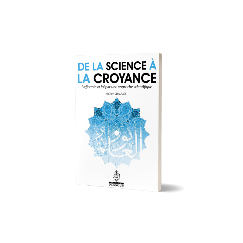 De la science à la croyance - Raffermir sa foi par une approche scientifique Al - imen