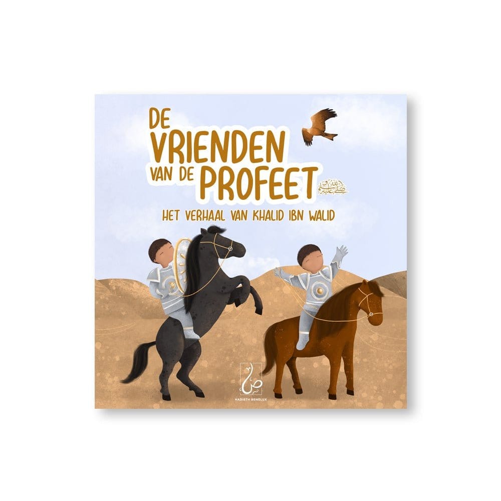 De Vrienden Van De Profeet ﷺ - Het Verhaal Van Khalid Ibn Walid Hadieth Benelux Boeken > Islam 9789083076683 Librairie Musulmane Al-imen
