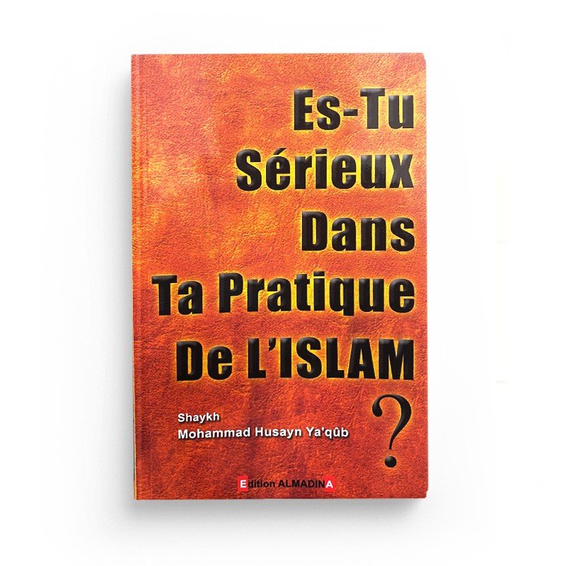 Es - tu sérieux dans ta pratique de l'Islam? Al - imen