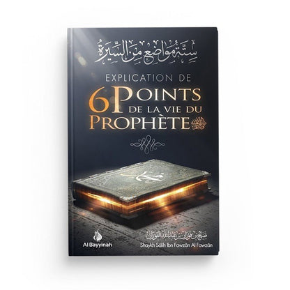 Explication de 6 points de la vie du Prophète - Salih IBN FAWZÂN - éditions Al - Hadîth Al - imen