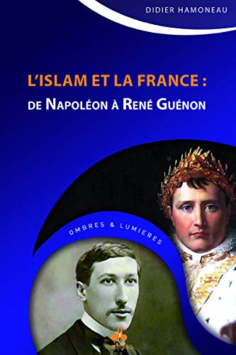 Islam et la France : De Napoléon à René Guénon Al - imen