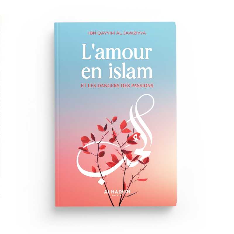 L'amour en islam et les dangers des passions d'Ibn Qayyim al-Jawziyya Al-Hadîth Livre > Islam 9782875453563 Librairie Musulmane Al-imen
