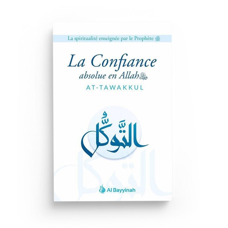 La Confiance absolue en Allah (At - Tawakkul) - Livres par édition par Al - Bayyinah disponible chez Al - imen