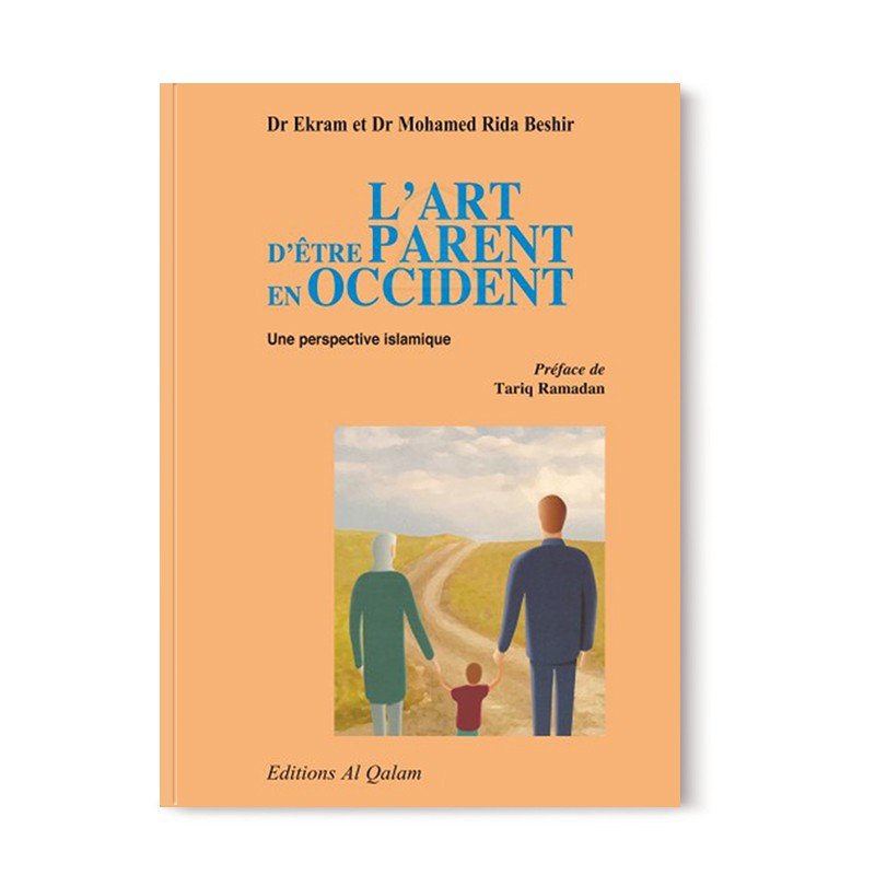 L'Art d'être parent en Occident : Une perspective islamique, de Dr Ekram et Dr Mohamed Rida Beshir - Livres par édition par Al Qalam disponible chez Al - imen