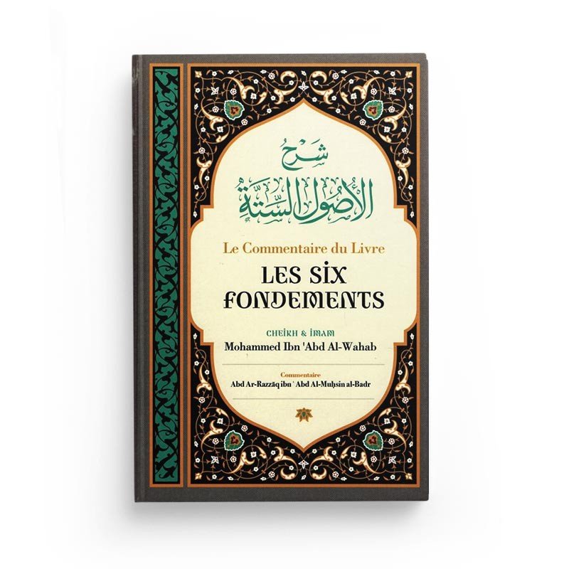 Le commentaire du Livre Les Six Fondements - Cheikh et Imam Mohammed Ibn 'Abd Al - Wahab - Ibn Badis Al - imen