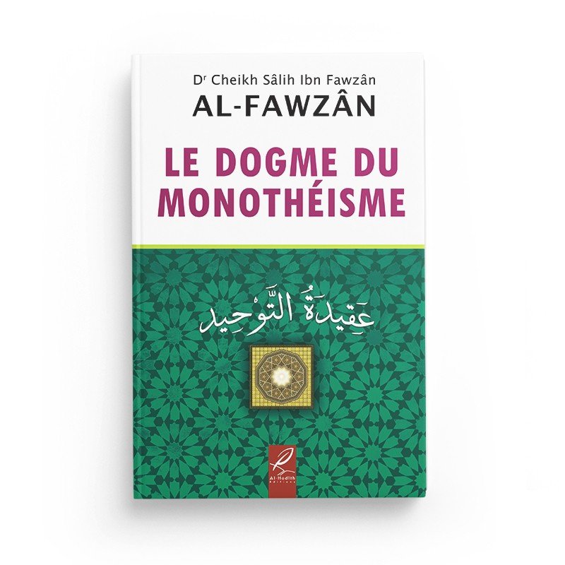 Le dogme du Monothéisme - Sâlih Ibn Fawzân - Editions Al hadith Al - imen