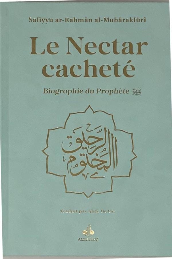 Le nectar cacheté : Biographie du prophète Safiyyu Ar - Rahman Al - Mubarakfuri (Pages Arc - en - Ciel) Turquoise Al - imen