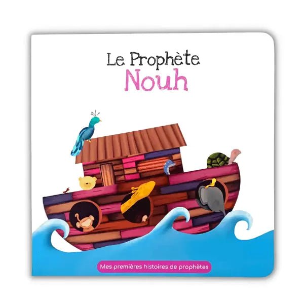 Le Prophète Nouh - Mes Premières Histoires de Prophètes - Livres par édition par Hadieth Benelux disponible chez Al - imen