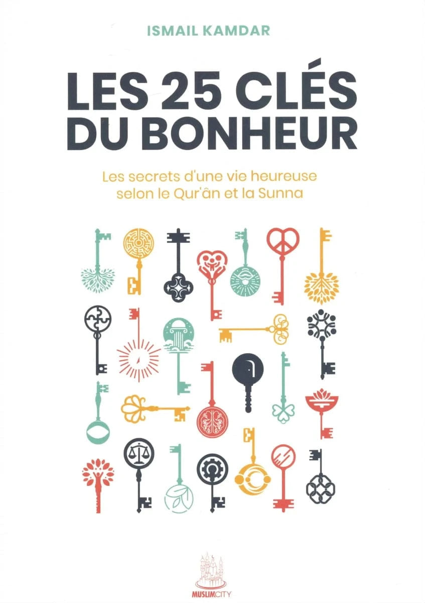 Les 25 clés du bonheur par Ismail Kamdar Al - imen