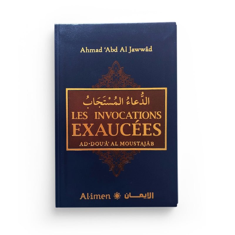 Les Invocations Exaucées - Ahmad 'Abd Al Jawwâd Bleu Al - imen