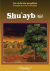 Les récits des prophètes à la lumière du Coran et de la Sunna : Histoire du prophète "Shu'ayb" (Chouayb) disponible chez Al - imen