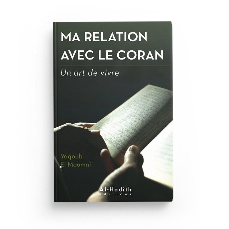 Ma relation avec le Coran - Yaqoub El Moumni (collection art de vivre) Editions Al hadith - Livres par édition par Al - Hadîth disponible chez Al - imen