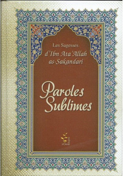 Paroles sublimes - Les sagesse d'ibn 'Ata Allah as - Sakandari disponible chez Al - imen