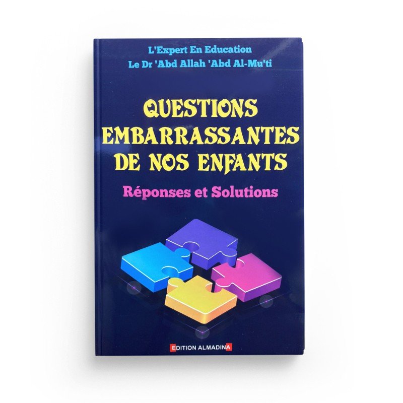 Questions embarrassantes de nos enfants : Réponses et Solutions, de Dr 'Abd Allah 'Abd Al - Mu'ti - Livres par édition par Al - Madina disponible chez Al - imen